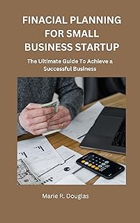 Financial Planning for Small Business Startup: The Ultimate Guide to Achieve a Successful Business (English Edition)