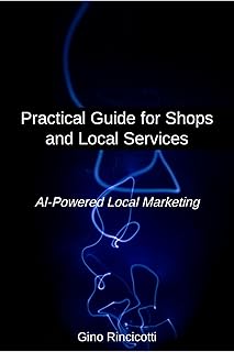 Practical Guide for Shops and Local Services (AI-Powered Local Marketing) (English Edition)