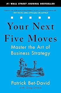Your Next Five Moves: Master the Art of Business Strategy