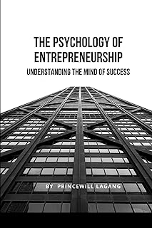 The Psychology of Entrepreneurship: Understanding the Mind of Success