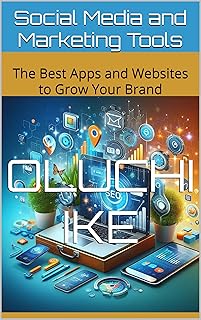 Social Media and Marketing Tools: The Best Apps and Websites to Grow Your Brand (The Digital Toolbox: Essential Apps and Websites for Every Need) (English Edition)
