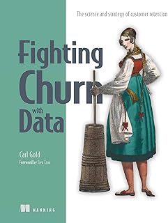 Fighting Churn with Data: The science and strategy of customer retention (English Edition)