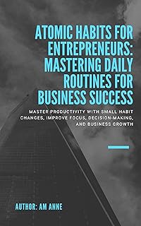 Atomic Habits for Entrepreneurs: Mastering Daily Routines for Business Success (English Edition)