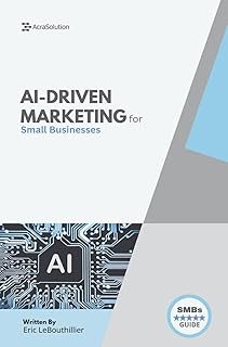 AI-Driven Marketing for Small Businesses: The Proven Blueprint to Automate, Personalize, and Scale Your Marketing Smarter — Without a Big Team or Budget (AI for Small Businesses) (English Edition)