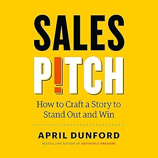 Sales Pitch: How to Craft a Story to Stand Out and Win