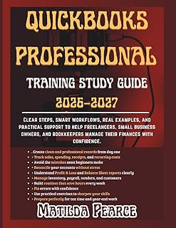 QuickBooks Professional Training Study Guide 2026–2027: Clear steps, smart workflows, real examples, and practical support to help freelancers, small ... manage their finances with confidence.
