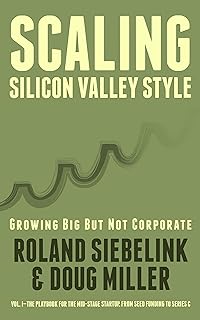 Scaling Silicon Valley Style. Growing Big But not Corporate.: Vol.I—The Playbook for the Mid-Stage Tech Startup. From Seed Funding to Series C. (Midstage Startup Manuals 1) (English Edition)