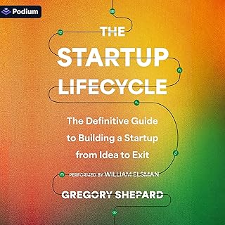 The Startup Lifecycle: The Definitive Guide to Building a Startup from Idea to Exit