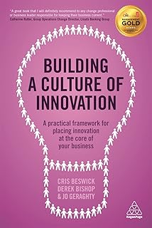 Building a Culture of Innovation: A Practical Framework for Placing Innovation at the Core of Your Business (English Edition)