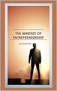The Mindset of Entrepreneurship (Unlocking the Secrets of Success in Business and Life): Navigating Risks, Challenges, and Rewards on the Entrepreneurial Journey (Self Help Book 10) (English Edition)