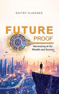 Future Proof: Harnessing AI for Wealth and Success (English Edition)