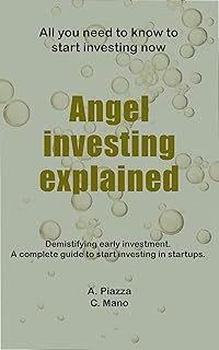 Angel Investing Explained: Demystifying early investment. A complete guide to start investing in startups. (English Edition)