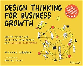 Design Thinking for Business Growth: How to Design and Scale Business Models and Business Ecosystems (Design Thinking Series) (English Edition)