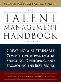 The Talent Management Handbook, Second Edition: Creating a Sustainable Competitive Advantage by Selecting, Developing, and Promoting the Best People (English Edition)