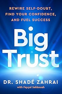 Big Trust: Rewire Self-Doubt, Find Your Confidence, and Fuel Success