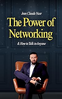 The Power of Networking: Building Relationships for Business Success The Power of Networking & How to Talk to Anyone: H